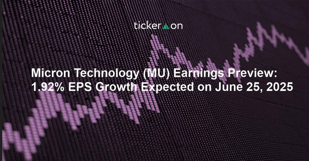 Micron Technology (MU) Earnings Preview: 1.92% EPS Growth Expected on June 25, 2025