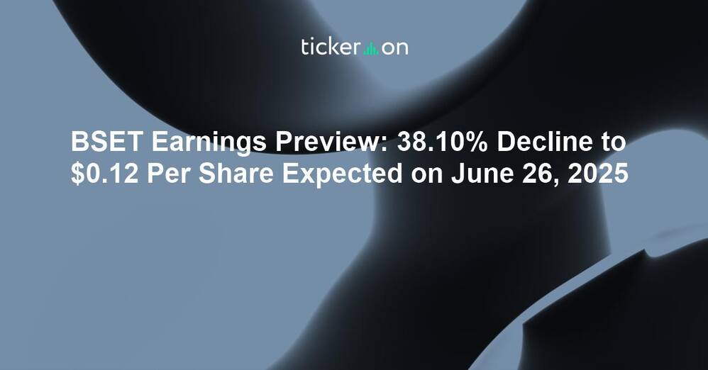 BSET Earnings Preview: 38.10% Decline to $0.12 Per Share Expected on June 26, 2025