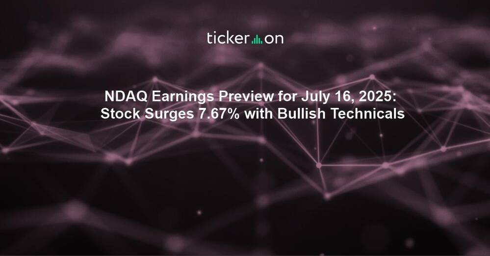 Nasdaq ( $NDAQ ) Earnings Preview for July 16, 2025: Stock Surges 7.67% with Bullish Technicals