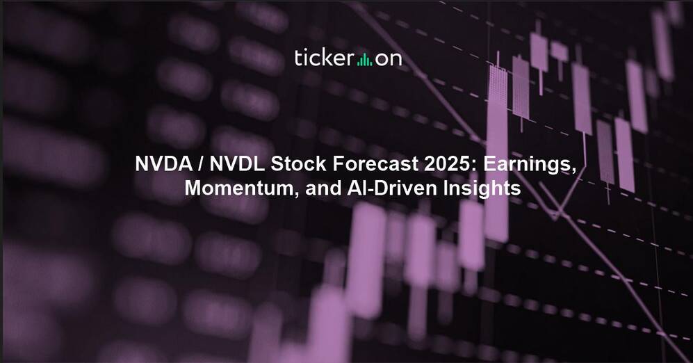 NVDA / NVDL Stock Forecast 2025: Earnings, Momentum, and AI-Driven Insights