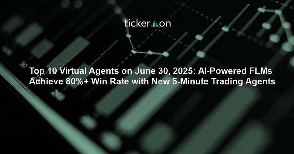 Top 10 Virtual Agents on June 30, 2025: AI-Powered FLMs Achieve 80%+ Win Rate with New 5-Minute Trading Agents