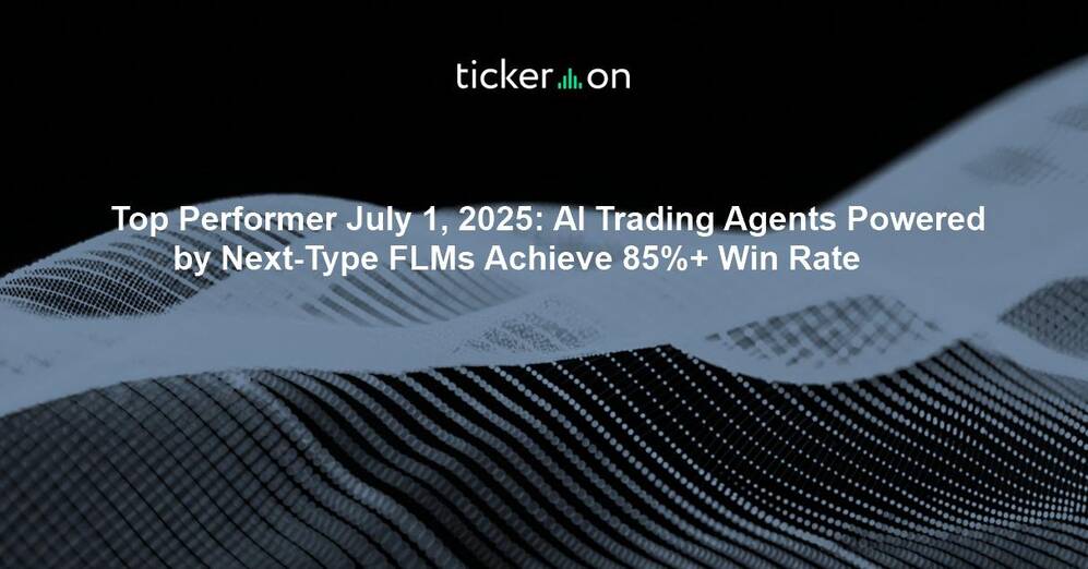 Top Performer July 1, 2025: AI Trading Agents Powered by Next-Type FLMs Achieve 85%+ Win Rate
