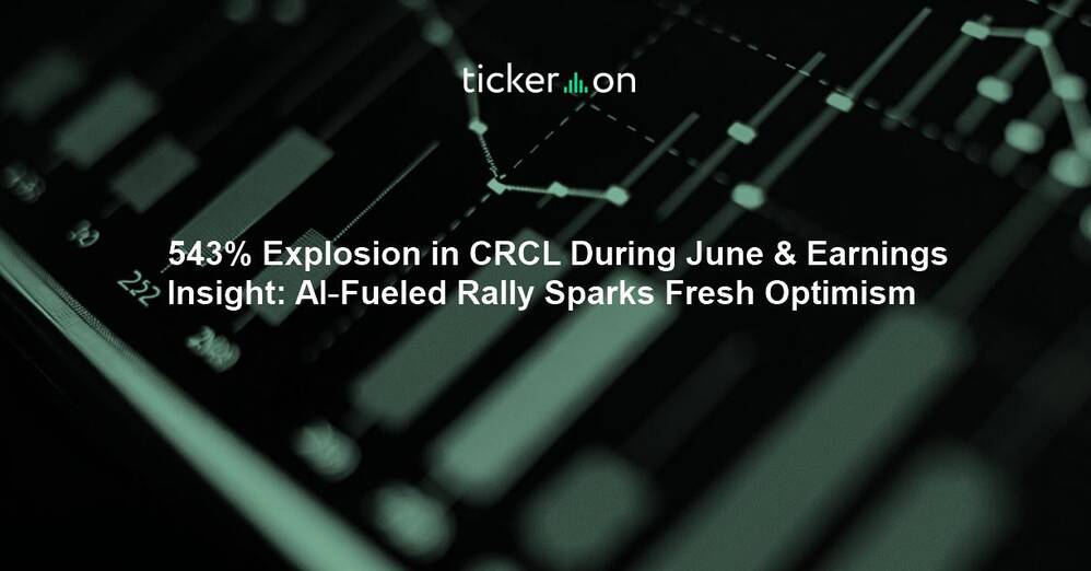 543% Explosion in CRCL During June & Earnings Insight: AI‑Fueled Rally Sparks Fresh Optimism