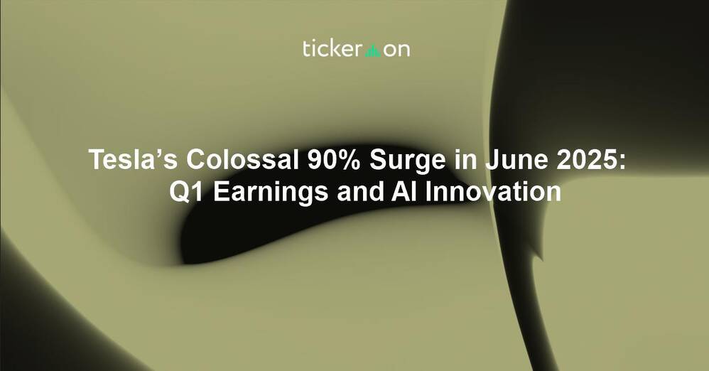 Tesla’s Colossal 90% Surge in June 2025: Q1 Earnings and AI Innovation