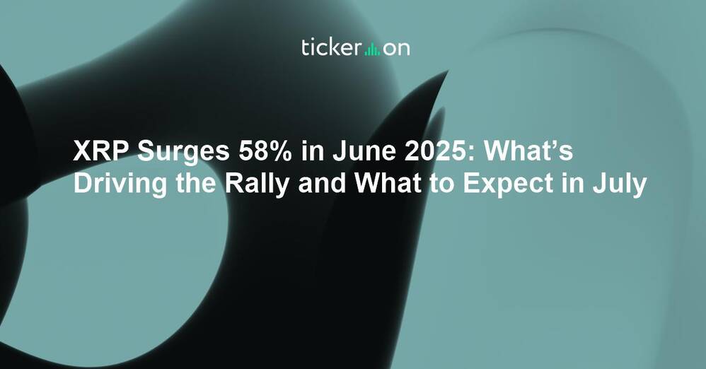 XRP Surges 58% in June 2025: What’s Driving the Rally and What to Expect in July