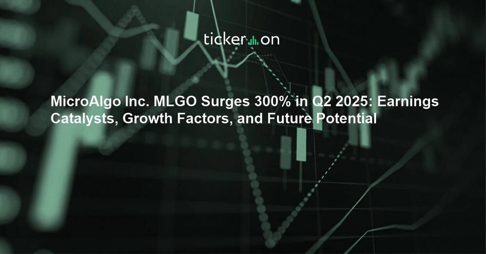 MicroAlgo Inc. MLGO Surges 300% in Q2 2025: Earnings Catalysts, Growth Factors, and Future Potential