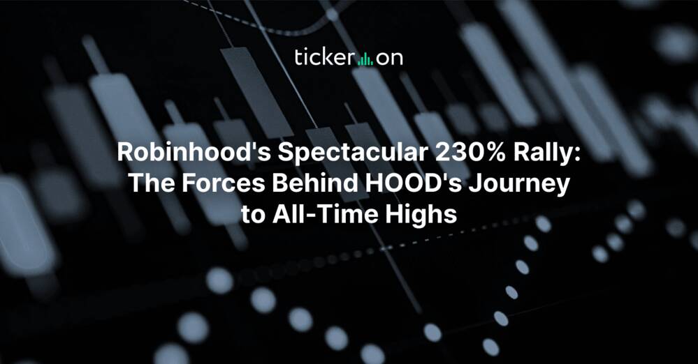 Robinhood's Spectacular 230% Rally: The Forces Behind HOOD's Journey to All-Time Highs