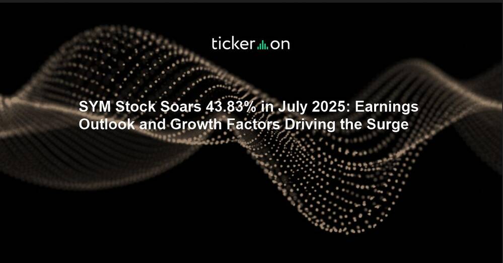 SYM Stock Soars 43.83% in July 2025: Earnings Outlook and Growth Factors Driving the Surge