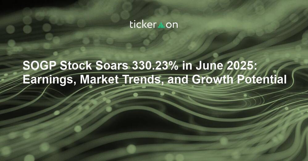 SOGP Stock Soars 330.23% in June 2025: Earnings, Market Trends, and Growth Potential