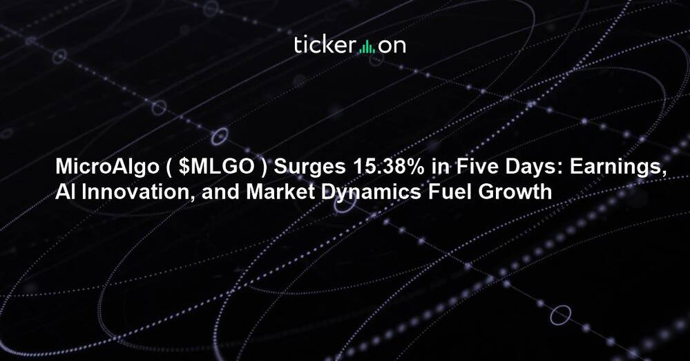 MicroAlgo ( $MLGO ) Surges 15.38% in Five Days: Earnings, AI Innovation, and Market Dynamics Fuel Growth