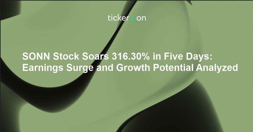SONN Stock Soars 316.30% in Five Days: Earnings Surge and Growth Potential Analyzed