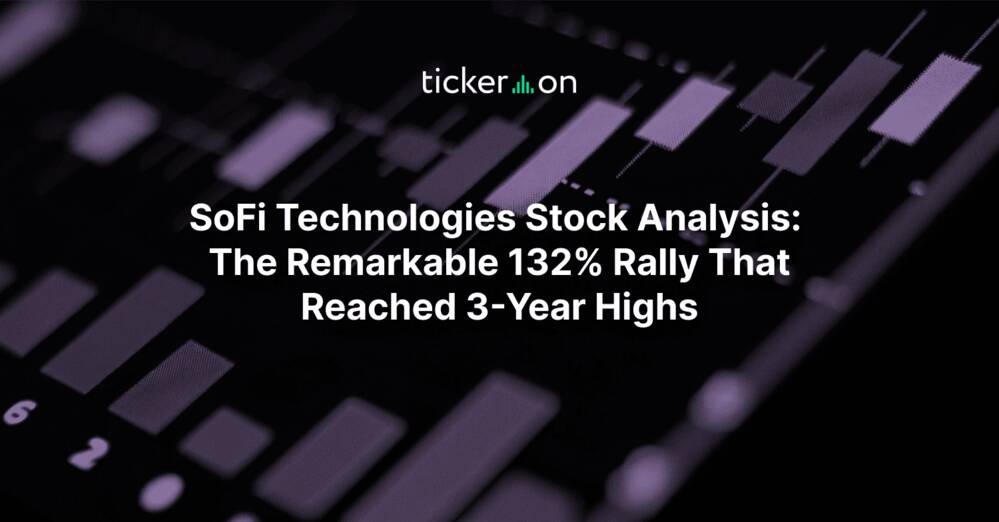 SoFi Technologies (SOFI) Stock Analysis: The Remarkable 132% Rally That Reached 3-Year Highs
