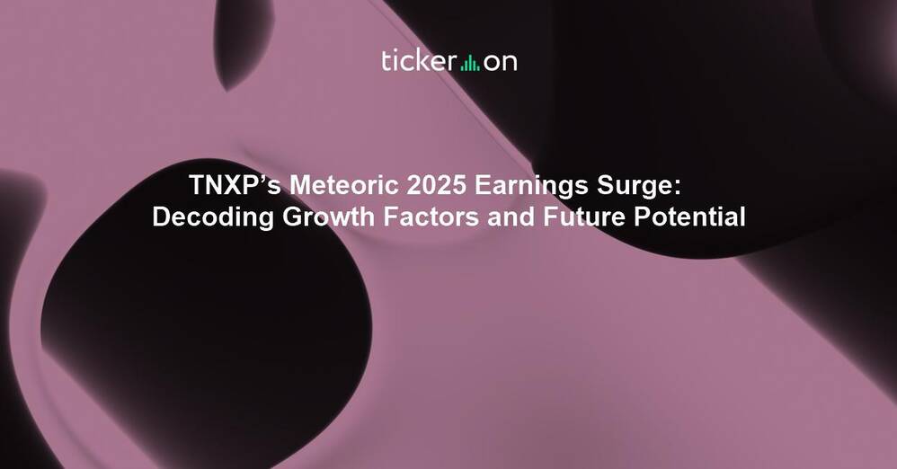 TNXP’s Meteoric 2025 Earnings Surge: Decoding Growth Factors and Future Potential