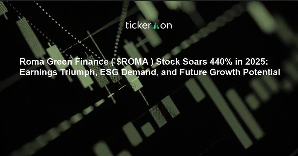 Roma Green Finance ( $ROMA ) Stock Soars 440% in 2025: Earnings Triumph, ESG Demand, and Future Growth Potential