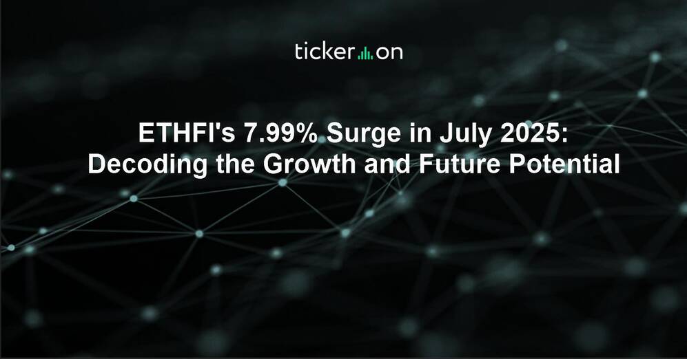 ETHFI's 7.99% Surge in July 2025: Decoding the Growth and Future Potential