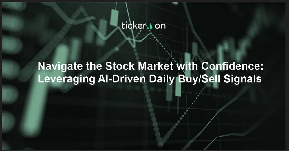 Navigate the Stock Market with Confidence: Leveraging AI-Driven Daily Buy/Sell Signals