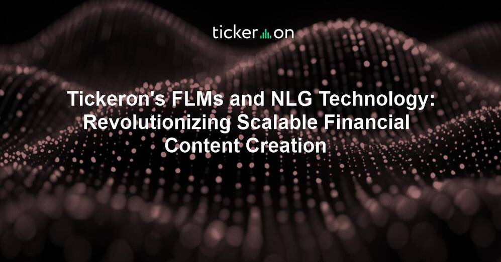 Tickeron's FLMs and NLG Technology: Revolutionizing Scalable Financial Content Creation