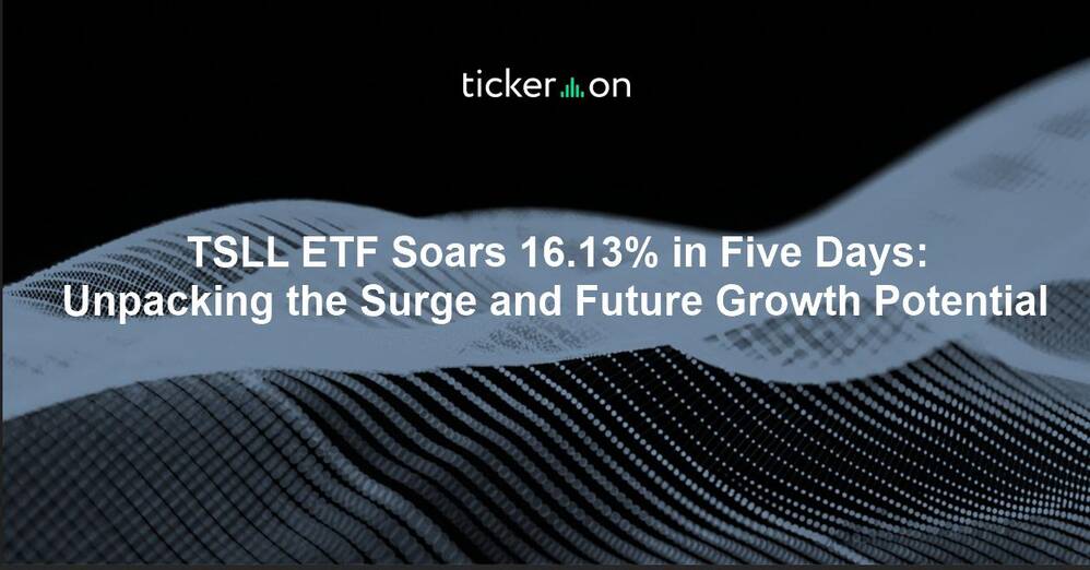 TSLL ETF Soars 16.13% in Five Days: Unpacking the Surge and Future Growth Potential