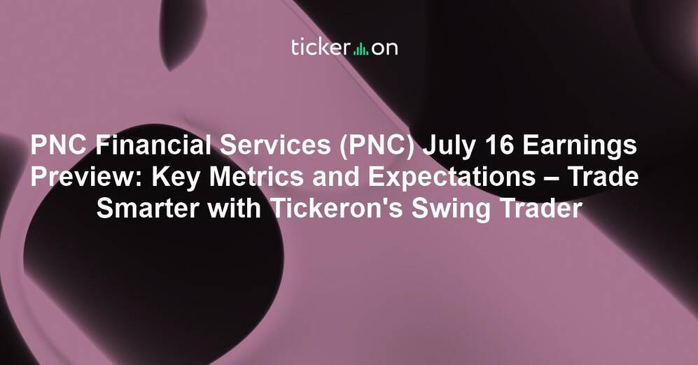 PNC Financial Services (PNC) July 16 Earnings Preview: Key Metrics and Expectations – Trade Smarter with Tickeron's Swing Trader