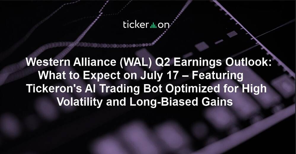 Western Alliance (WAL) Q2 Earnings Outlook: What to Expect on July 17 – Featuring Tickeron's AI Trading Bot Optimized for High Volatility and Long-Biased Gains