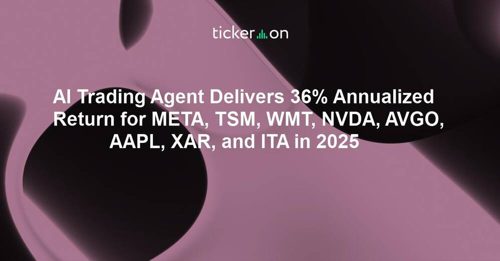 AI Trading Agent Delivers 36% Annualized Return for META, TSM, WMT, NVDA, AVGO, AAPL, XAR, and ITA in 2025