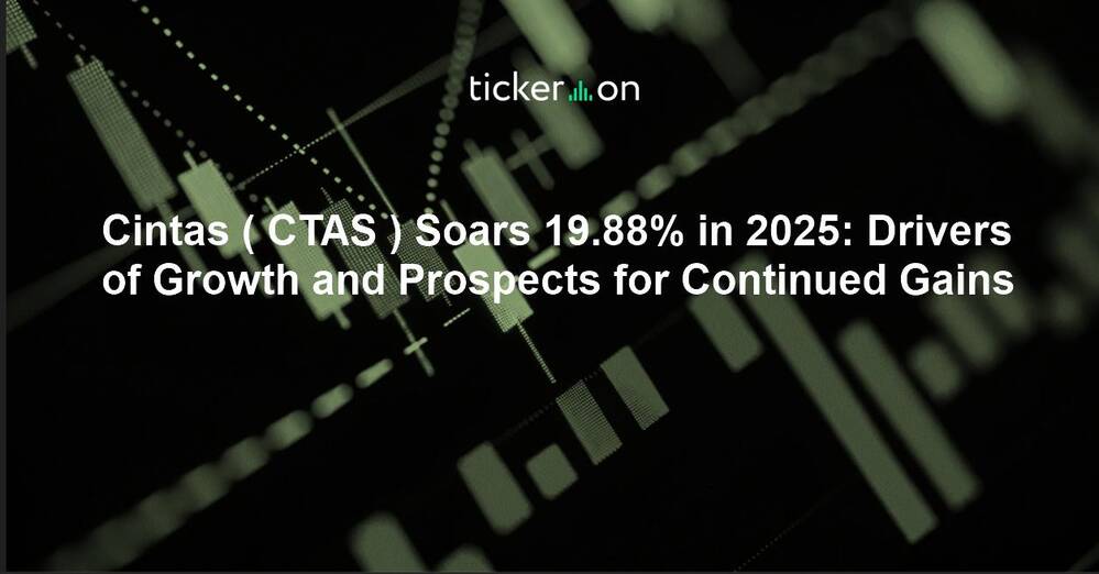 Cintas ( CTAS ) Soars 19.88% in 2025: Drivers of Growth and Prospects for Continued Gains