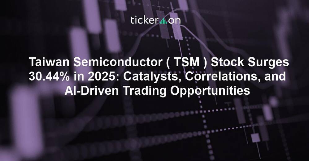 Taiwan Semiconductor ( TSM ) Stock Surges 30.44% in 2025: Catalysts, Correlations, and AI-Driven Trading Opportunities