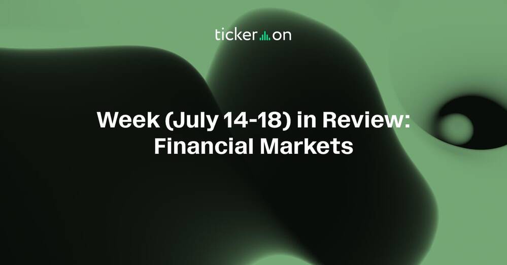 Week (July 14-18) in Review: Financial Markets