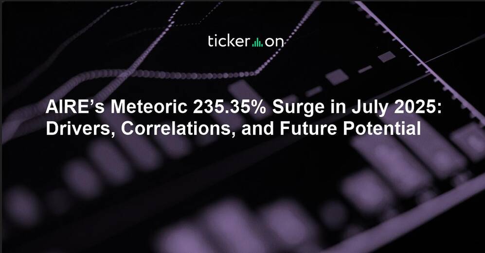 AIRE’s Meteoric 235.35% Surge in July 2025: Drivers, Correlations, and Future Potential