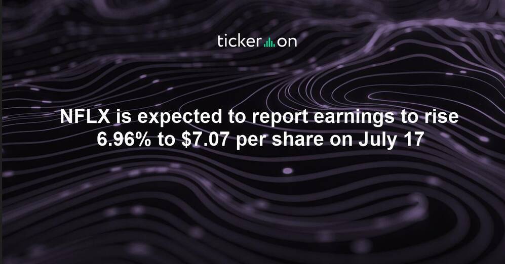 NFLX is expected to report earnings to rise 6.96% to $7.07 per share on July 17