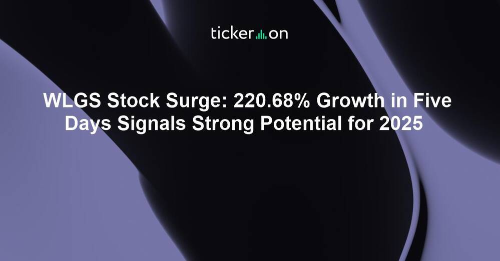 WLGS Stock Surge: 220.68% Growth in Five Days Signals Strong Potential for 2025
