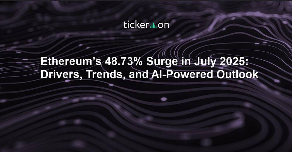 Ethereum’s 48.73% Surge in July 2025: Drivers, Trends, and AI-Powered Outlook