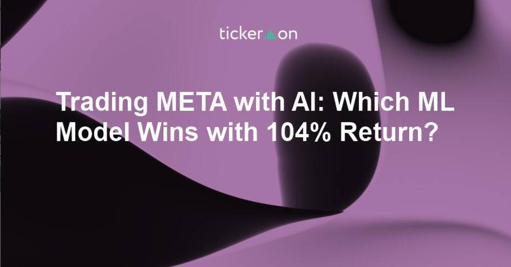 Trading META with AI: Which ML Model Wins with 104% Return?