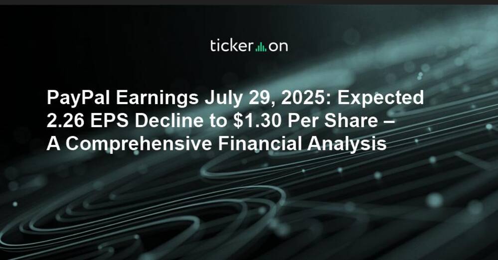 PayPal Earnings July 29, 2025: Expected 2.26% EPS Decline to $1.30 Per Share – A Comprehensive Financial Analysis