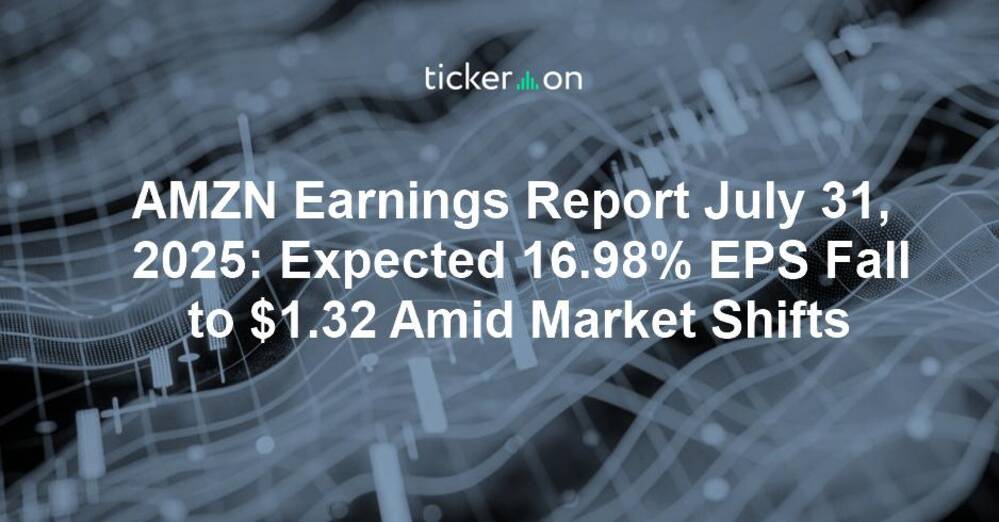 AMZN Earnings Report July 31, 2025: Expected 16.98% EPS Fall to $1.32 Amid Market Shifts
