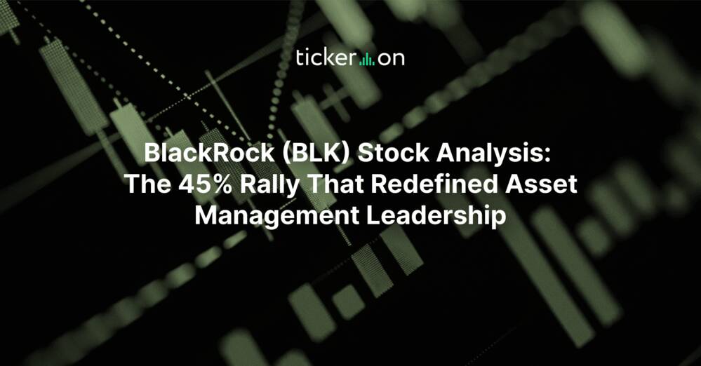 BlackRock (BLK) Stock Analysis: The 45% Rally That Redefined Asset Management Leadership