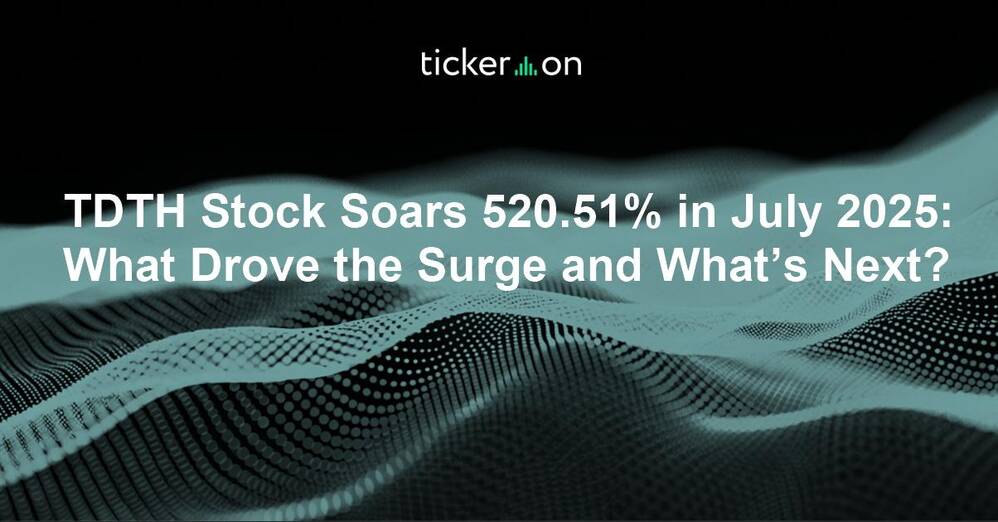 TDTH Stock Soars 520.51% in July 2025: What Drove the Surge and What’s Next?