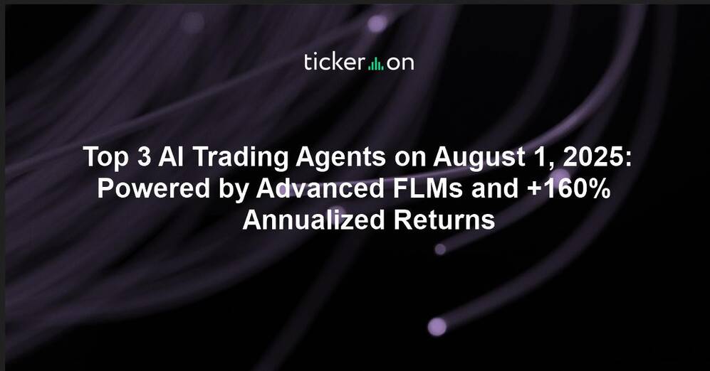 Top 3 AI Trading Agents on August 1, 2025: Powered by Advanced FLMs and +160% Annualized Returns