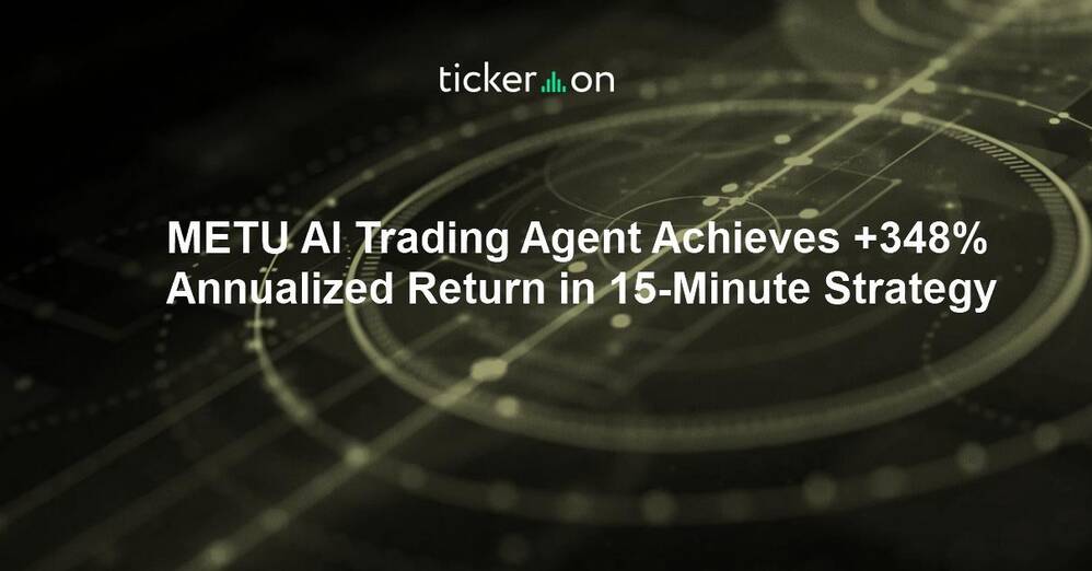 METU AI Trading Agent Achieves +348% Annualized Return in 15-Minute Strategy
