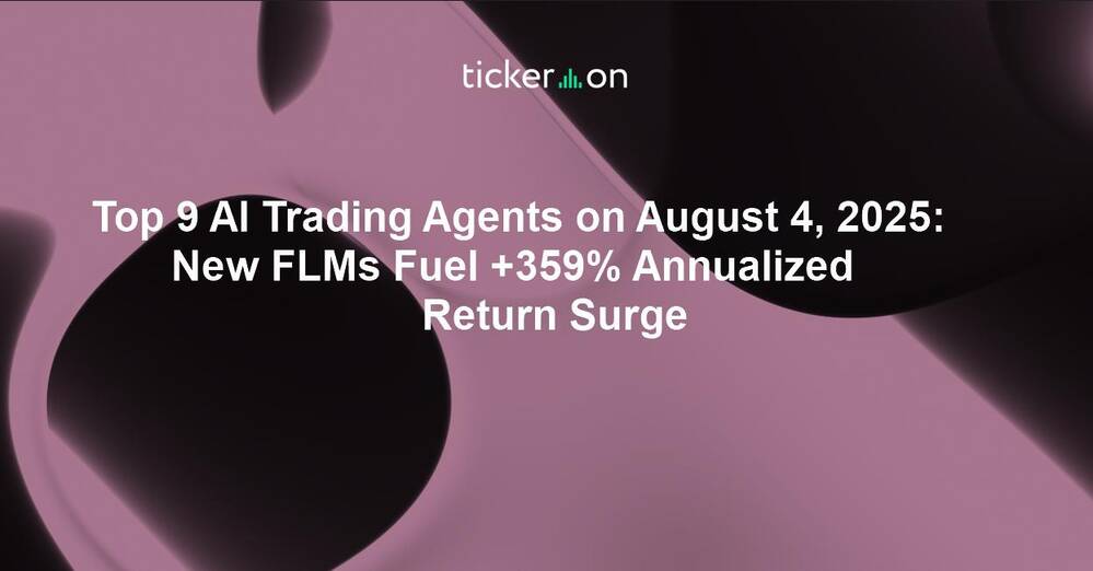 Top 9 AI Trading Agents on August 4, 2025: New FLMs Fuel +359% Annualized Return Surge