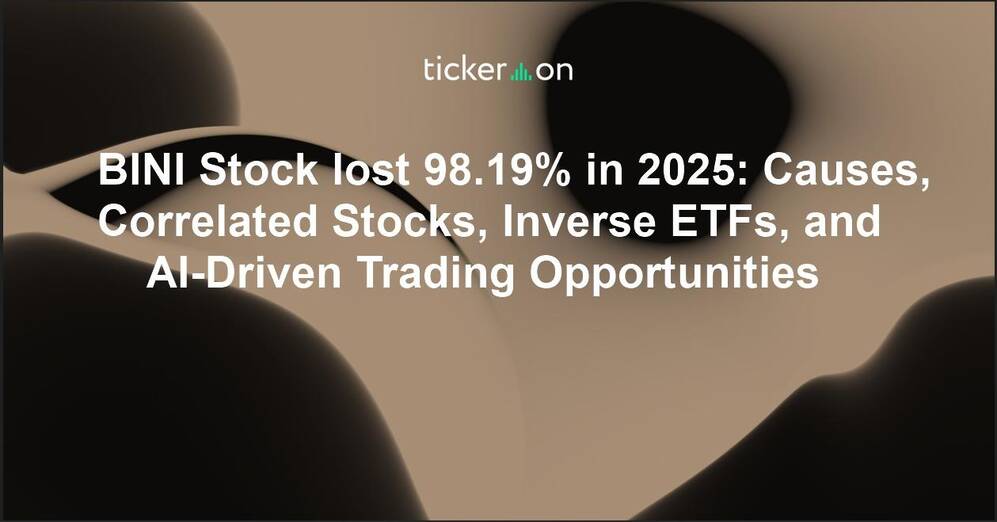 BINI Stock lost 98.19% in 2025: Causes, Correlated Stocks, Inverse ETFs, and AI-Driven Trading Opportunities