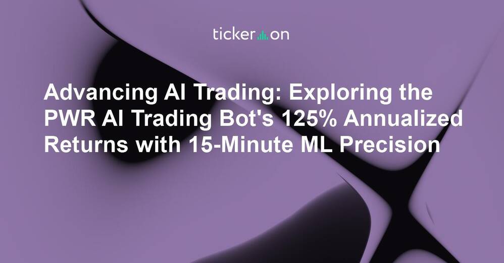 Advancing AI Trading: Exploring the PWR AI Trading Bot's 125% Annualized Returns with 15-Minute ML Precision