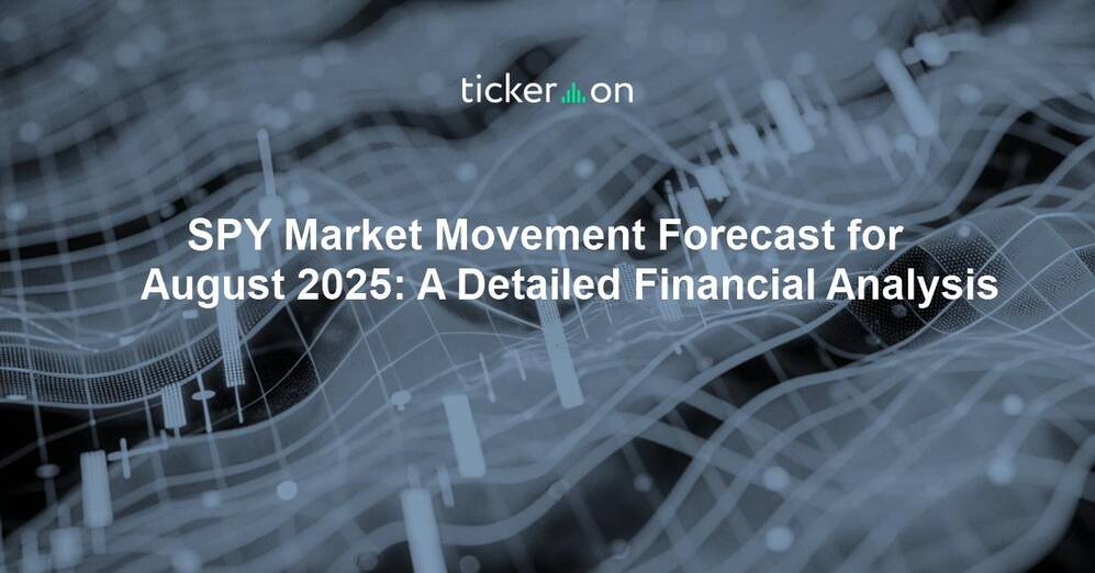 SPY Market Movement Forecast for August 2025: A Detailed Financial Analysis