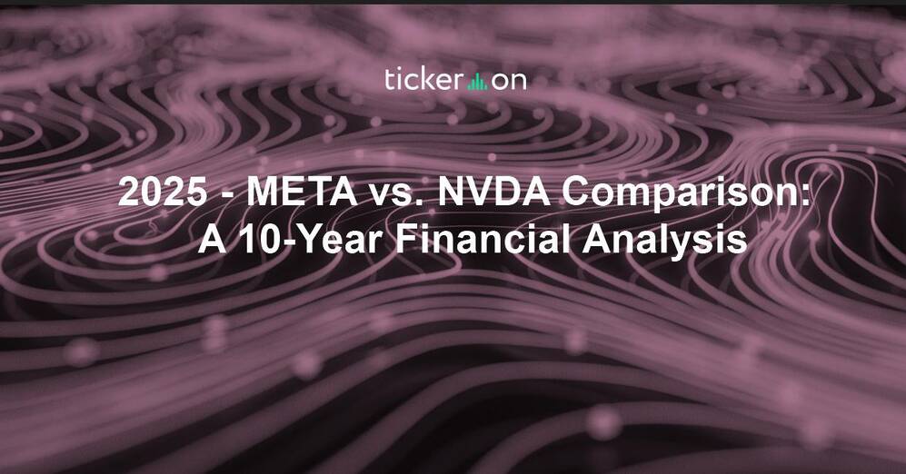 2025 - META vs. NVDA Comparison: A 10-Year Financial Analysis