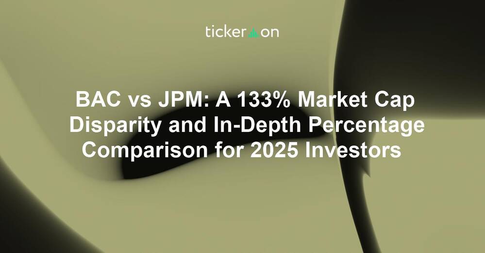 BAC vs JPM: A 133% Market Cap Disparity and In-Depth Percentage Comparison for 2025 Investors