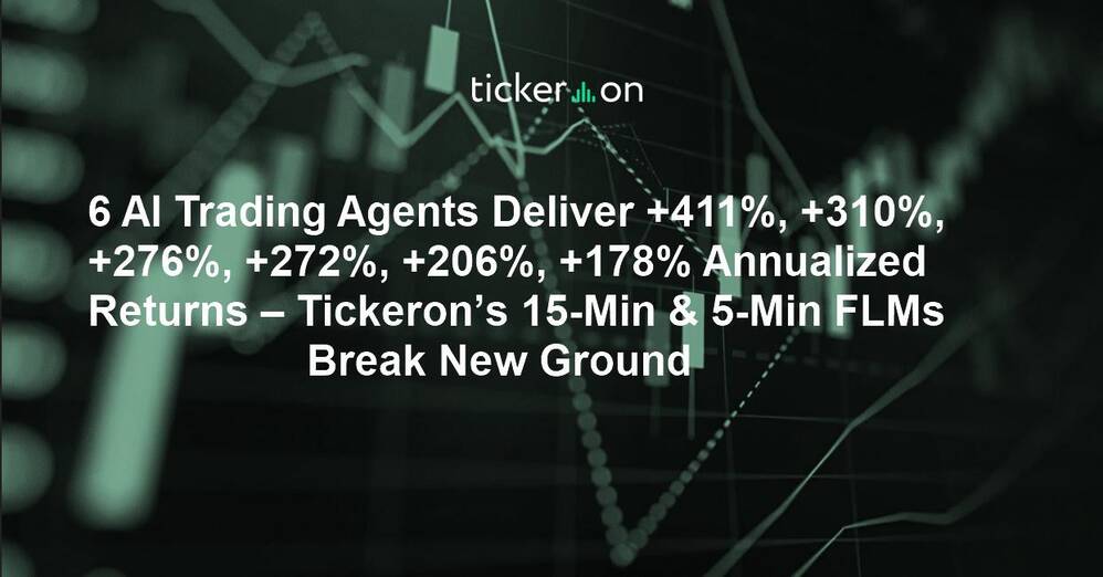 6 AI Trading Agents Deliver +411%, +310%, +276%, +272%, +206%, +178% Annualized Returns – Tickeron’s 15-Min & 5-Min FLMs Break New Ground