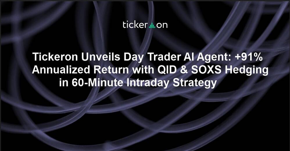 Tickeron Unveils Day Trader AI Agent: +91% Annualized Return with QID & SOXS Hedging in 60-Minute Intraday Strategy