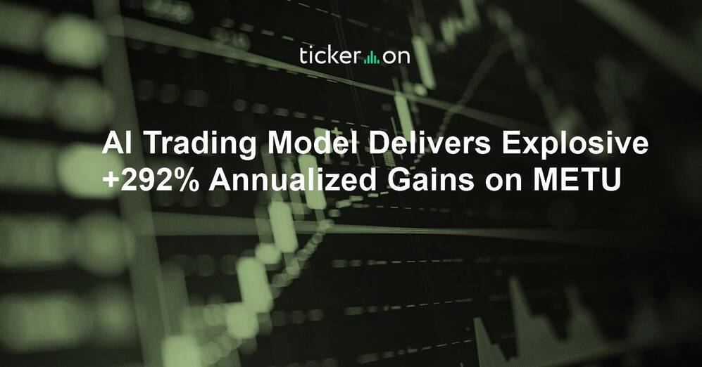 AI Trading Model Delivers Explosive +292% Annualized Gains on METU