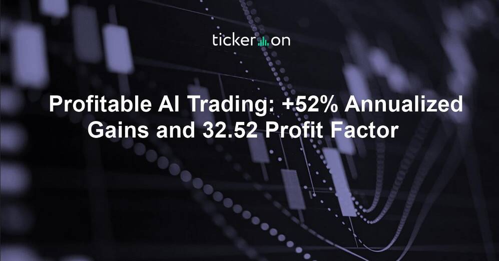 Profitable AI Trading: +52% Annualized Gains and 32.52 Profit Factor