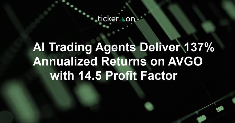 AI Trading Agents Deliver 137% Annualized Returns on AVGO with 14.5 Profit Factor